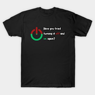 Funny Sayings have you tried turning it off and on again T-Shirt